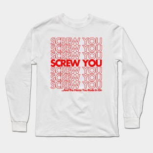 Screw You Long Sleeve T-Shirt